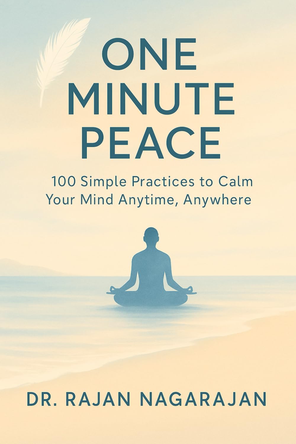 One Minute Peace: 100 Simple Practices to Calm Your Mind Anytime, Anywhere