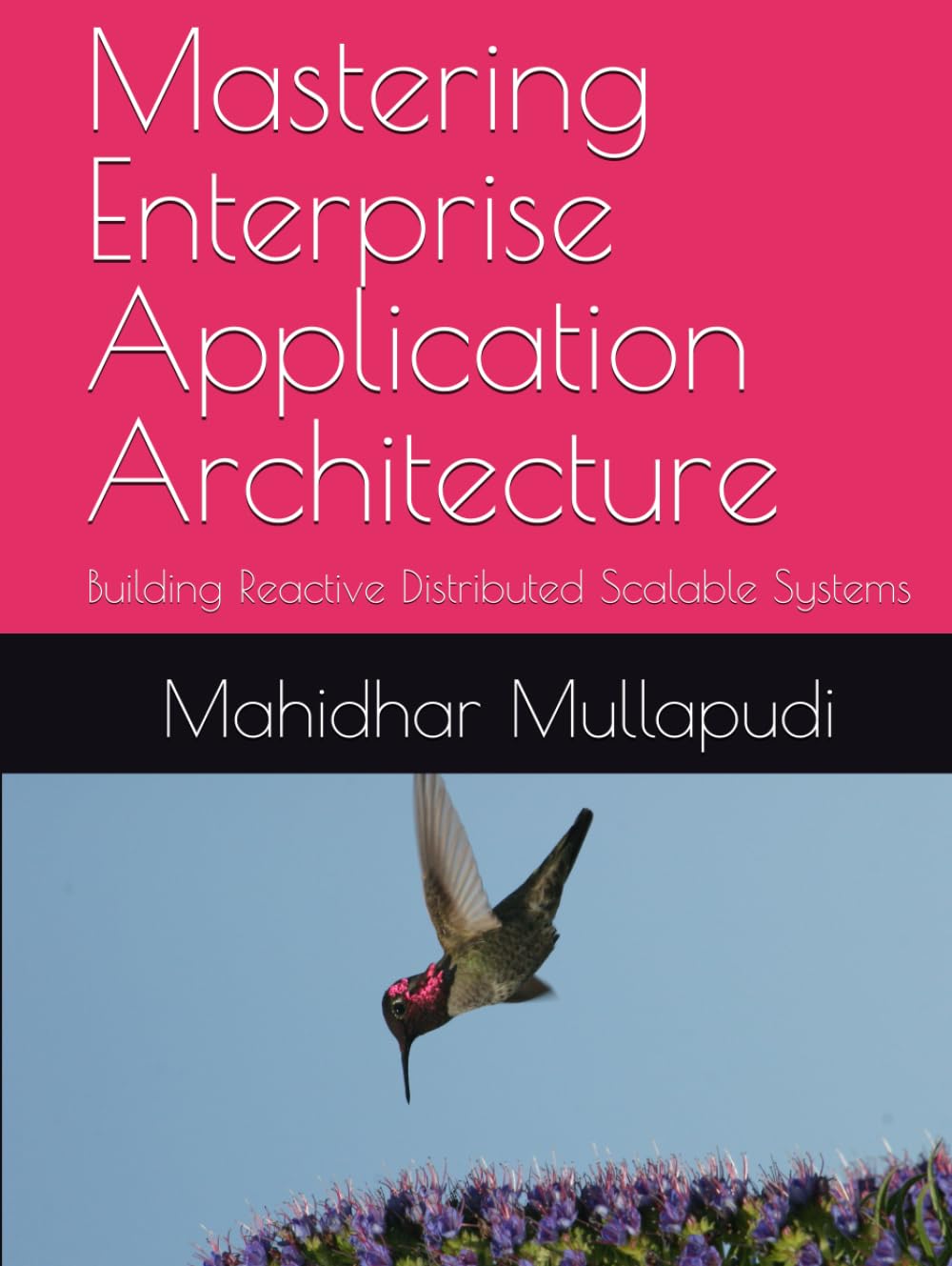 Mastering Enterprise Application Architecture: Building Reactive Distributed Scalable Systems