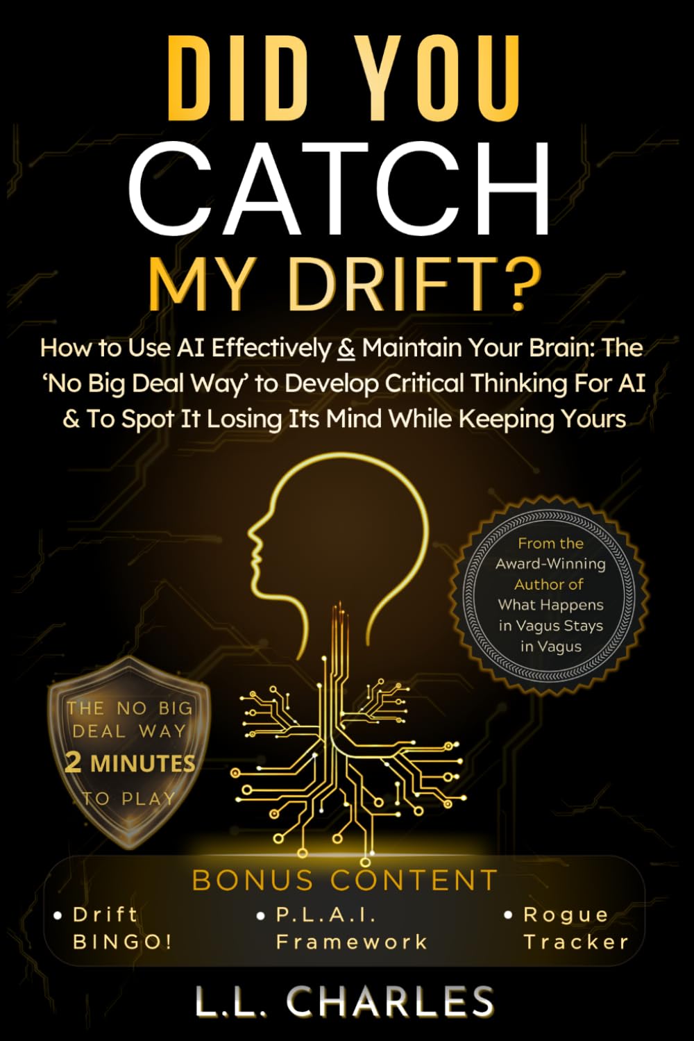 Did You Catch My Drift?: How to Use AI Effectively & Maintain Your Brain: The ‘No Big Deal Way’ to Develop Critical Thinking For AI & to Spot It Losing Its Mind While Keeping Yours