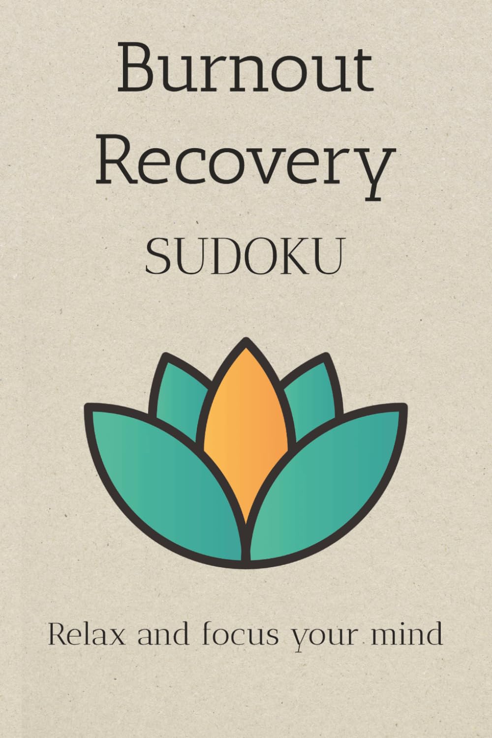 Burnout Recovery Sudoku Puzzle Book: Sudoku Puzzles for Burnout Recovery｜Help Calm the Mind, Relax, and Focus｜6x9 Inches, 110 Pages｜50+ Puzzles｜Solutions Included