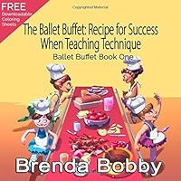 The Ballet Buffet: Recipe for Success When Teaching Technique: Ballet Buffet Book One 0986194662 Book Cover