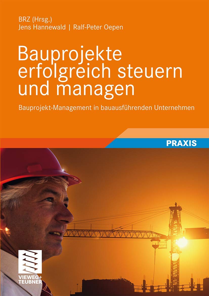 Bauprojekte Erfolgreich Steuern und Managen: Bauprojekt-Management in Bauausführenden Unternehmen (German Edition)