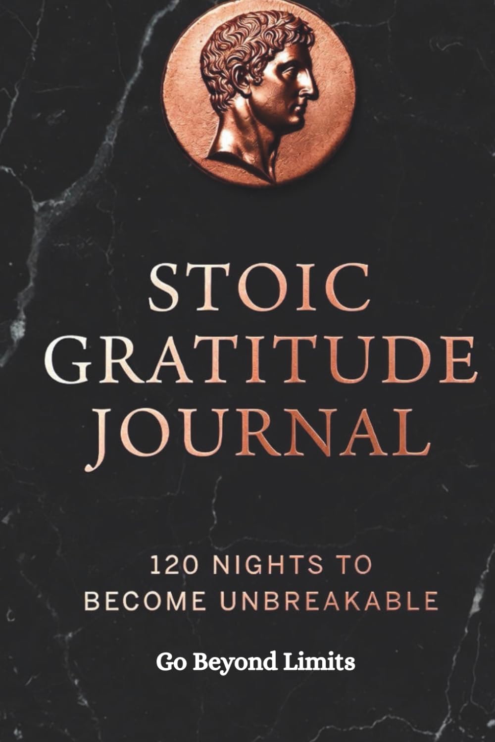 Stoic Gratitude Journal: 120 Nights to Become Unbreakable