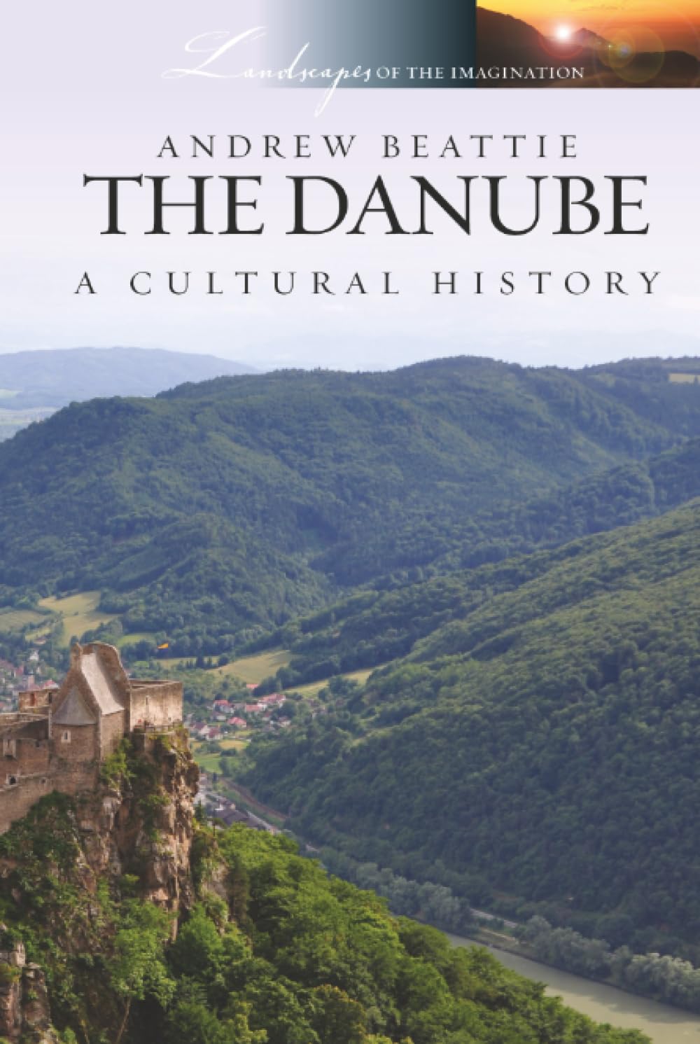 The Danube: A Cultural History: 14 (Landscapes of the Imagination)