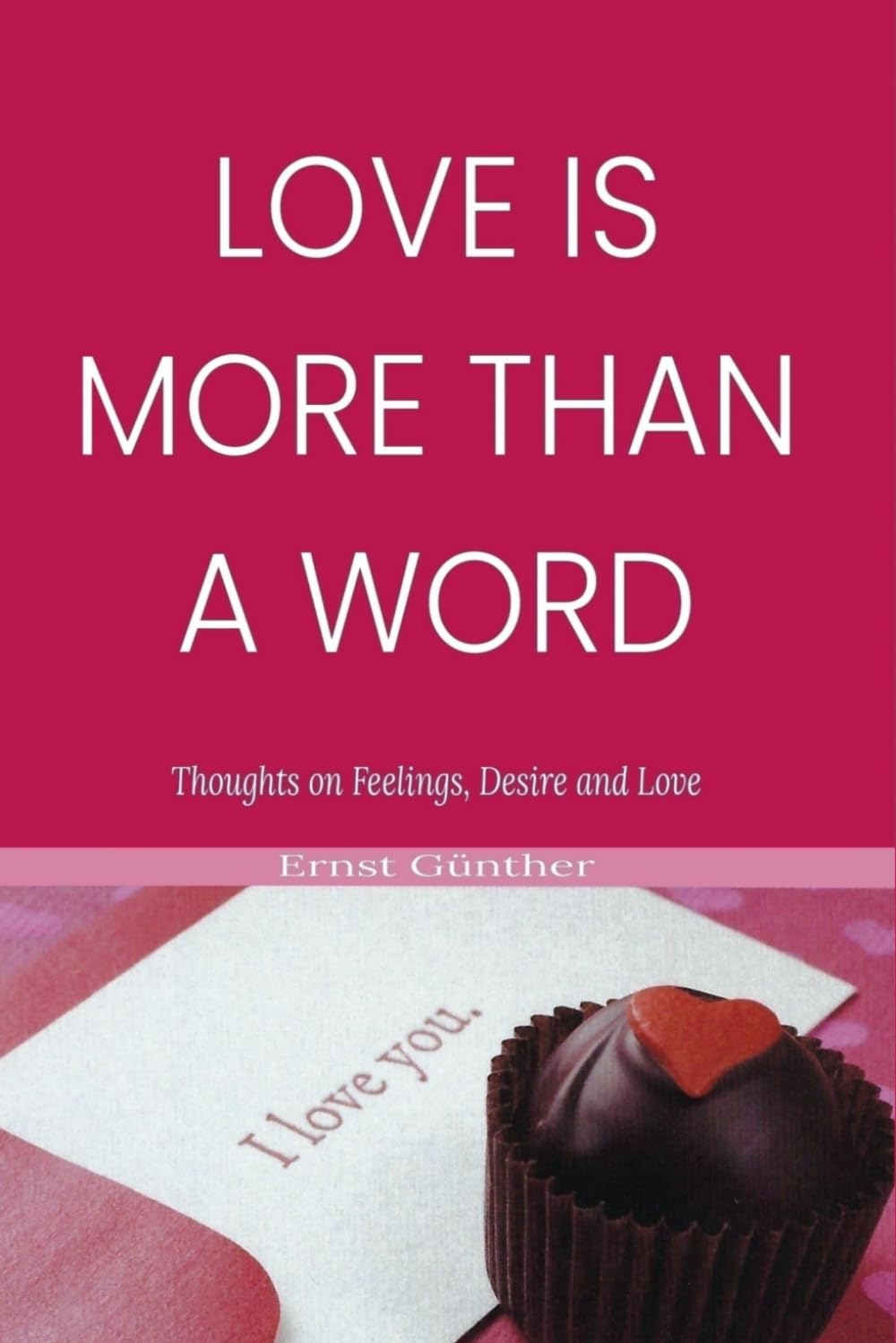 Love Is More Than a Word: Thoughts on Feelings, Desire and Love