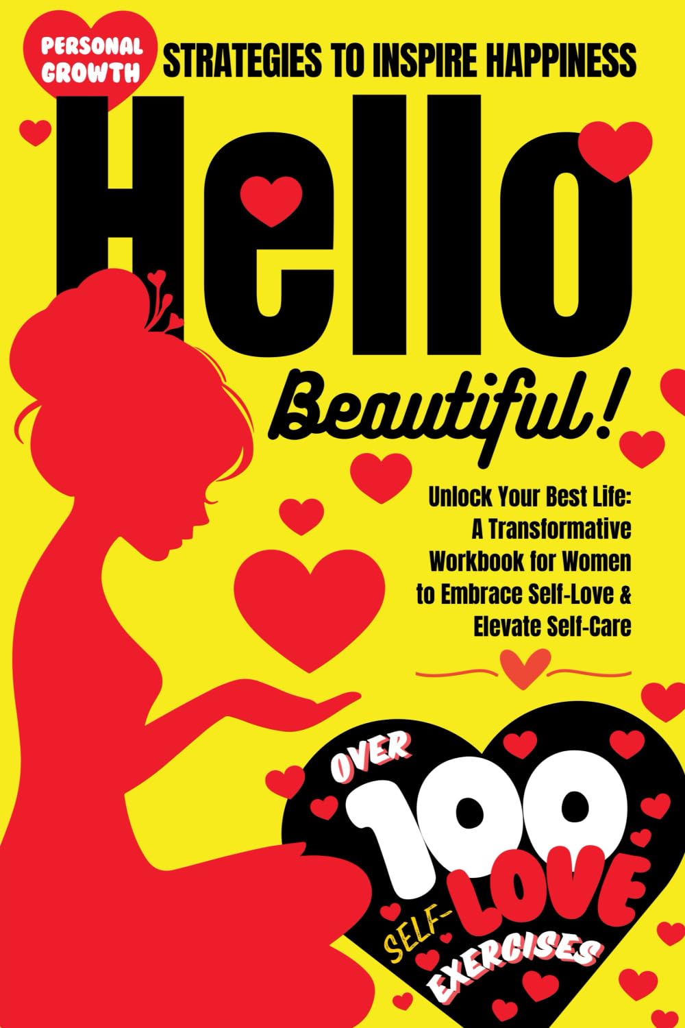 Hello Beautiful! Unlock Your Best Life: A Transformative Workbook for Women to Embrace Self-Love & Elevate Self-Care, Over 100 Exercises & Personal ... Ed.) (Self-Love & Self-Care Empowerment)