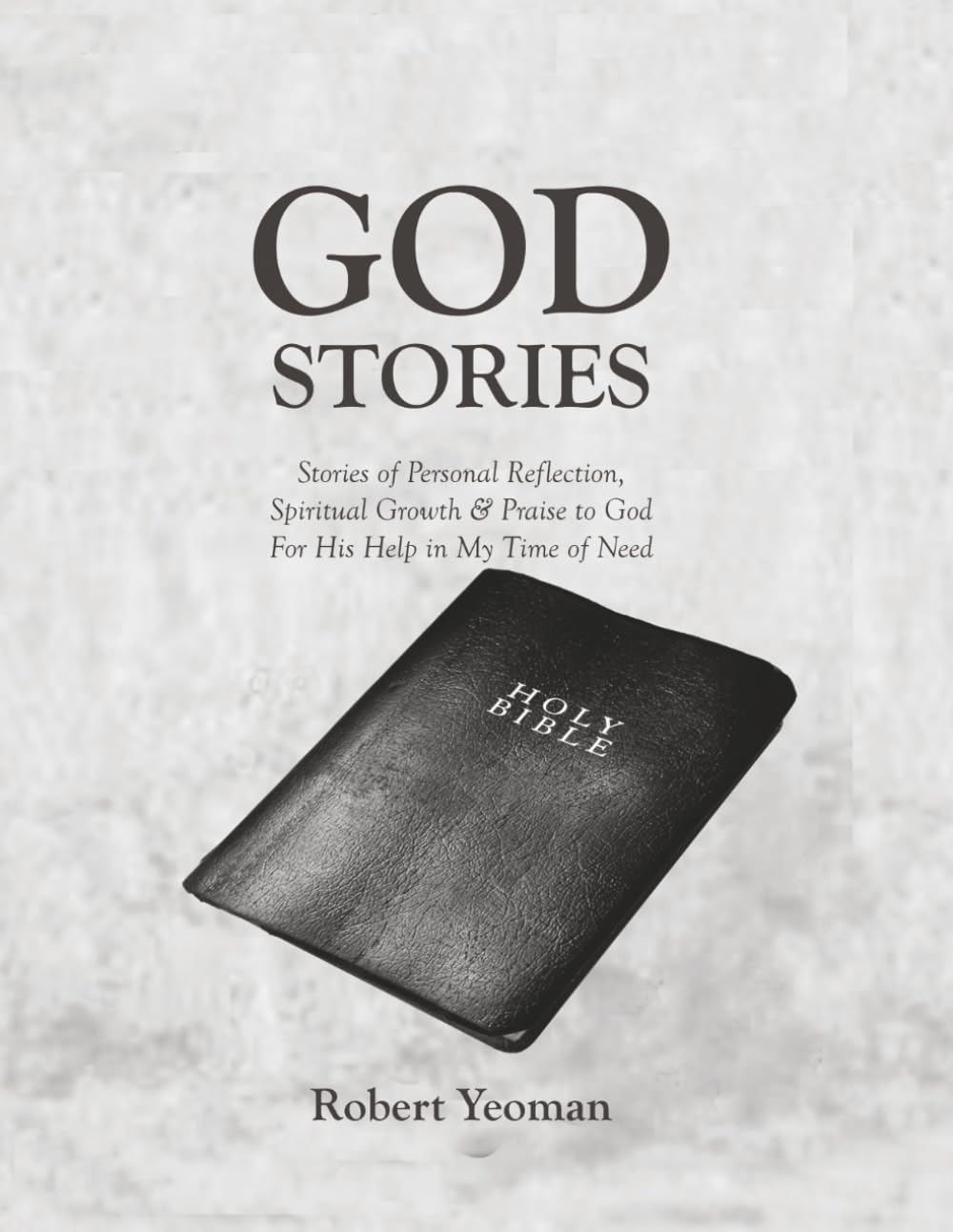 God Stories: Stories of Personal Reflection, Spiritual Growth & Praise to God For His Help in My Time of Need