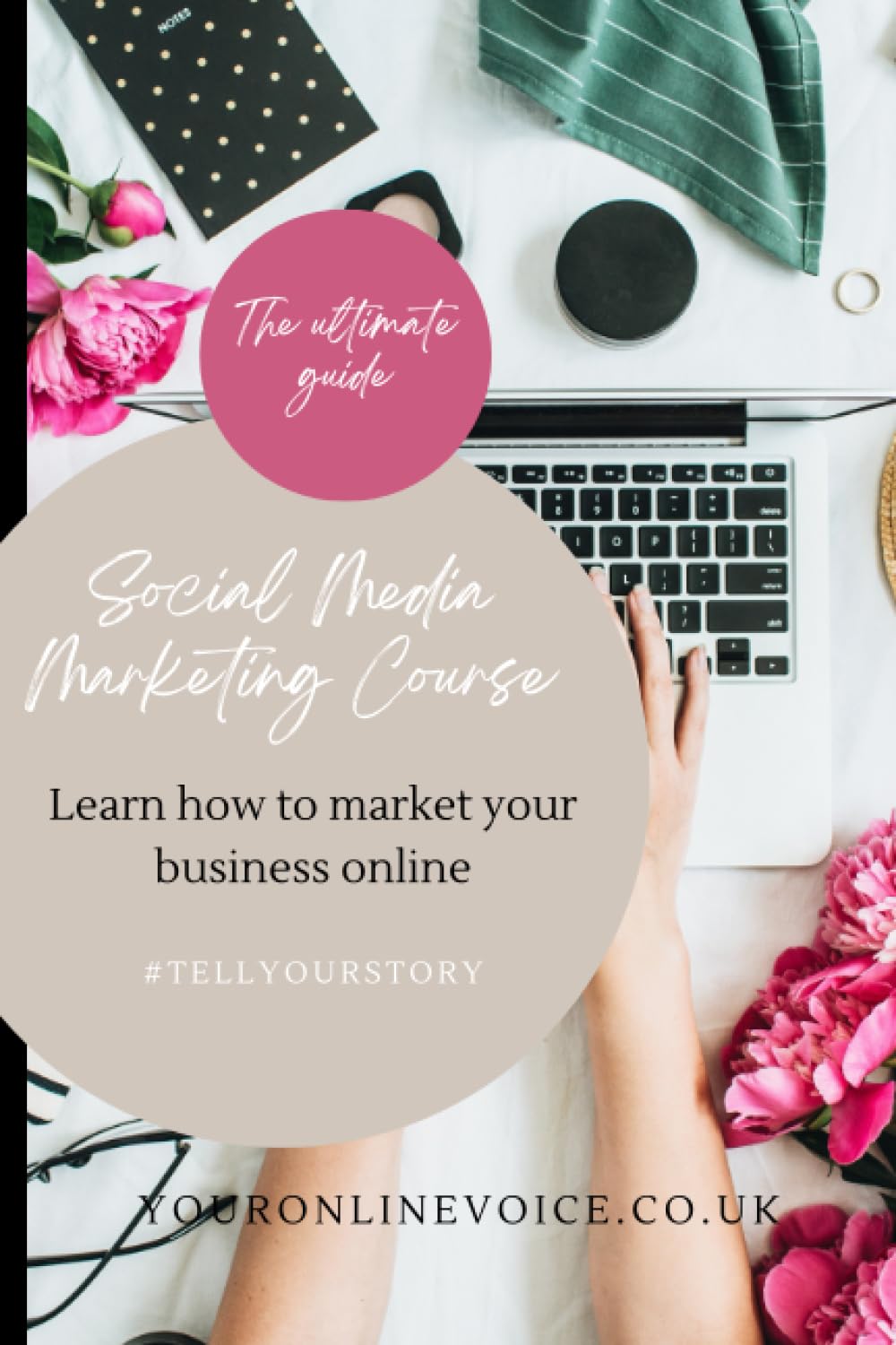 The Ultimate Guide to Online Marketing: Social Media Marketing Course