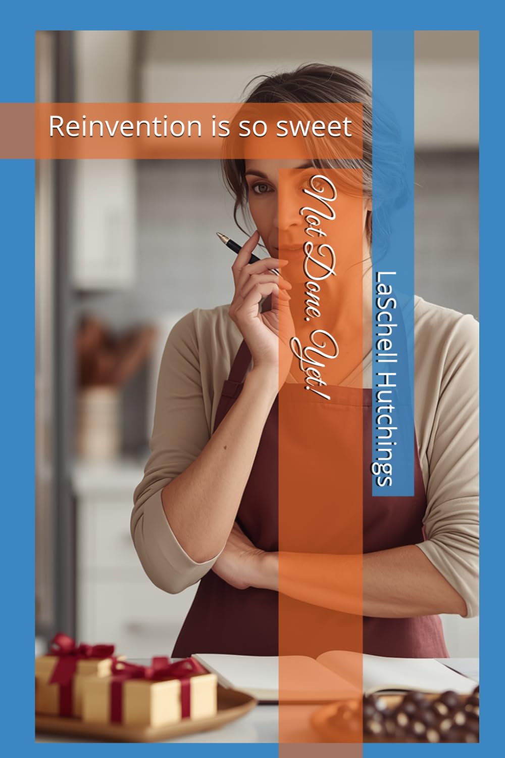 Not Done. Yet!: Reinvention is so sweet