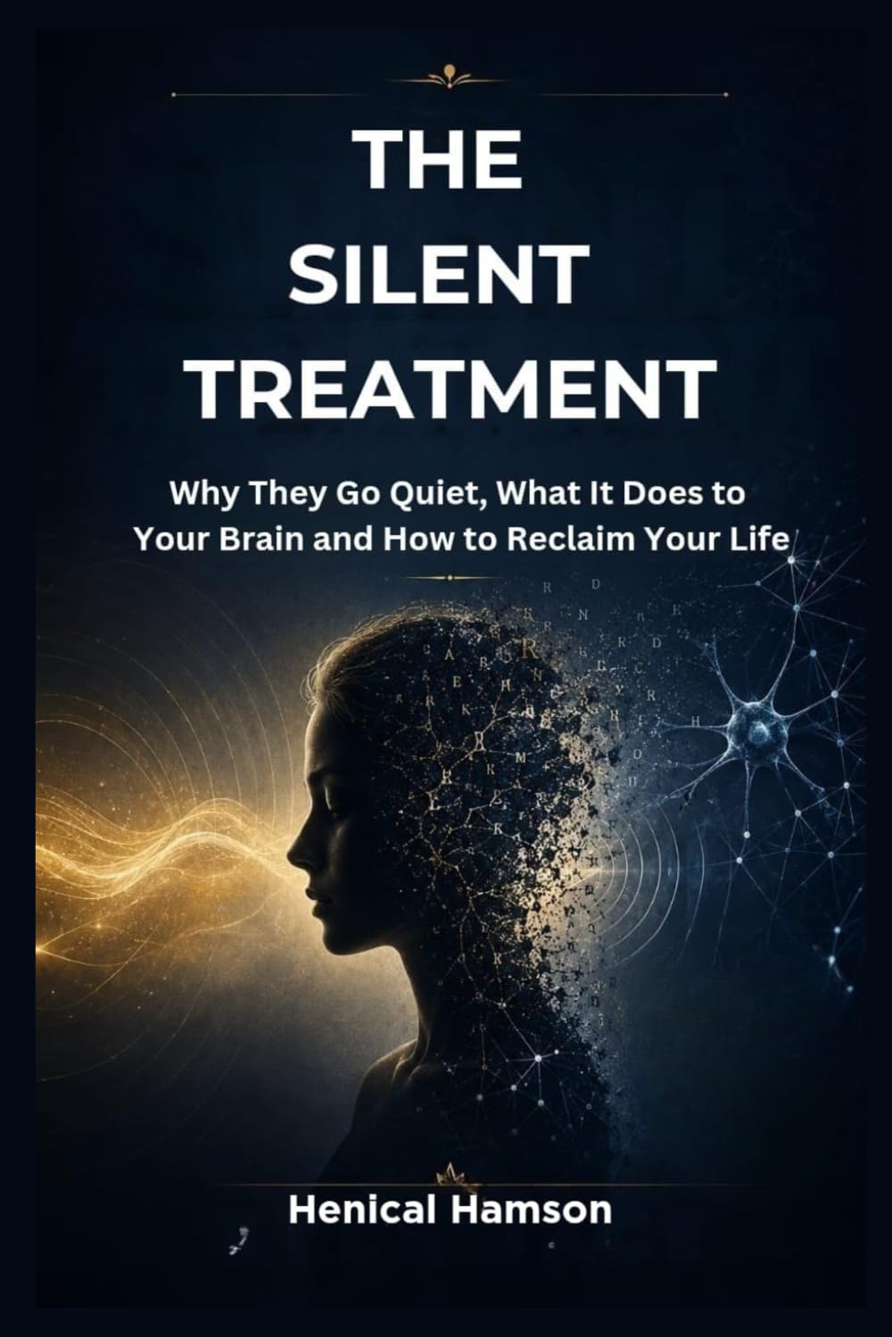 THE SILENT TREATMENT: Why They Go Quiet, What It Does to Your Brain and How to Reclaim Your Life