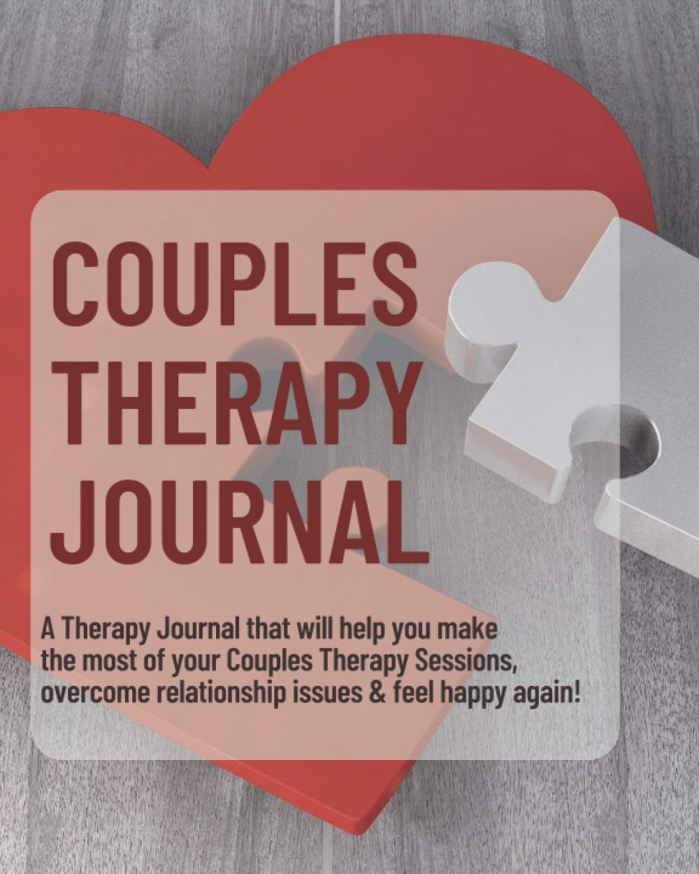 Couples Therapy Journal: A Therapy Journal that will help you make the most of your Couples Therapy Sessions, overcome relationship issues & feel happy again! (Therapy Journals)