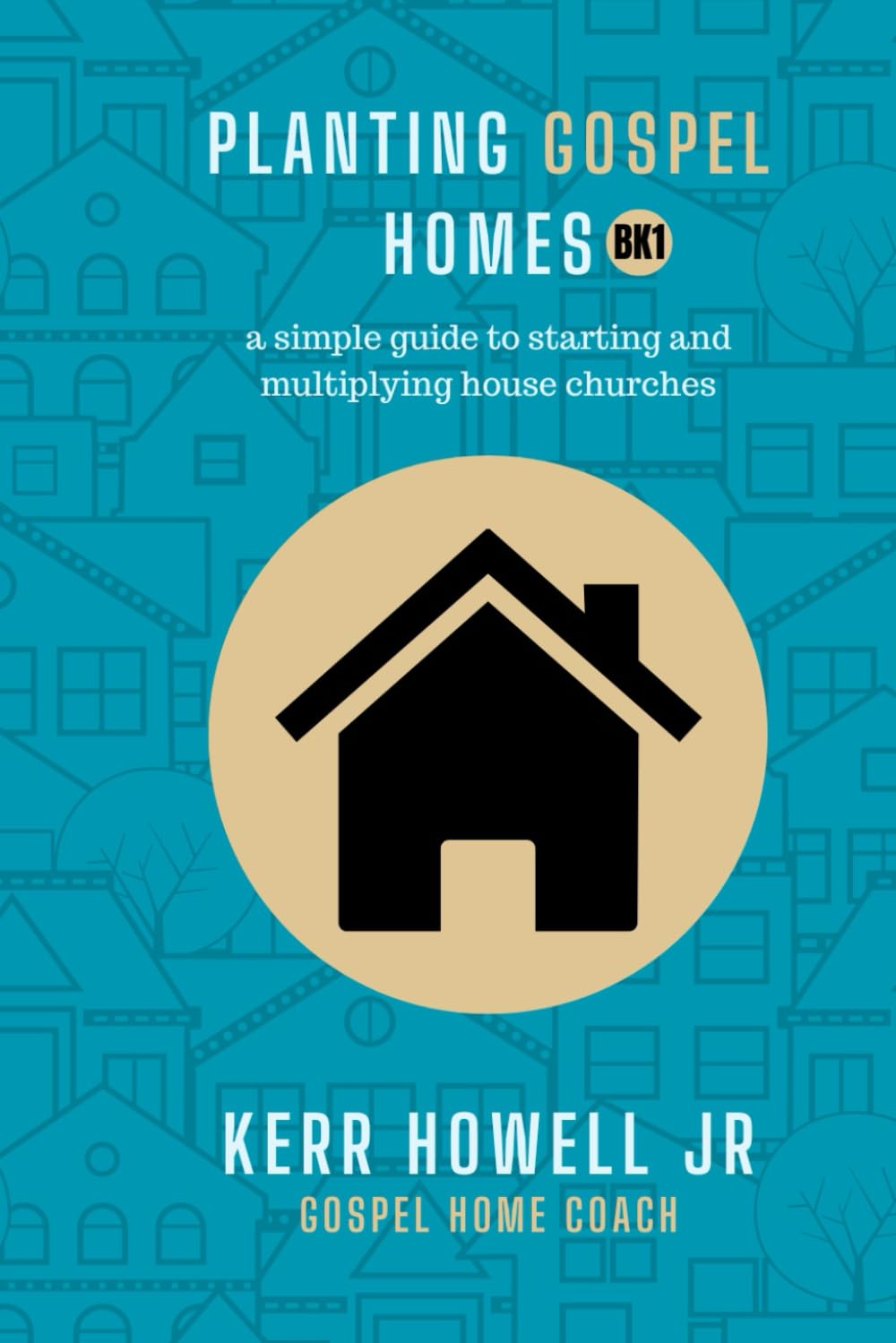 Planting Gospel Homes: a simple guide to starting and multiplying house churches (Simple Jesus Communities)