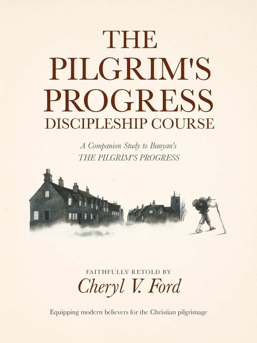 The Pilgrim’s Progress Discipleship Course: A Companion Study to Bunyan's THE PILGRIM'S PROGRESS Faithfully Retold
