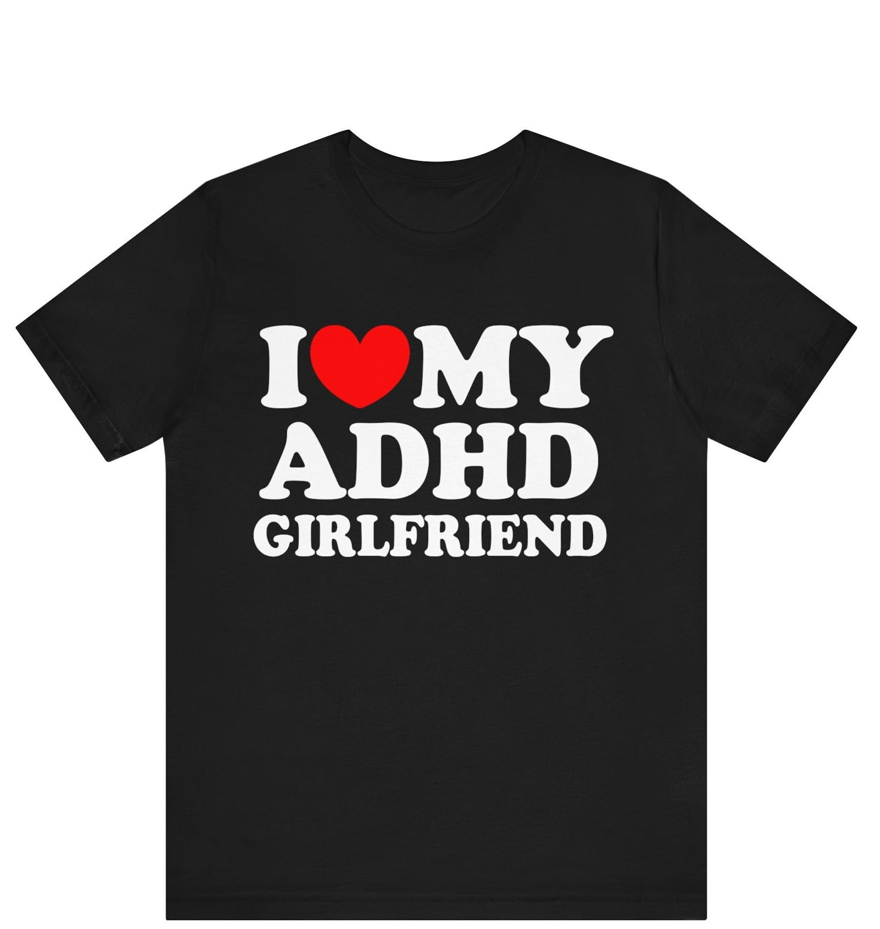 I Love My ADHD Girlfriend T-shirt I Love My Girlfriend with ADHD T-shirt ADHD Awareness Tshirt Boyfriend Shirt