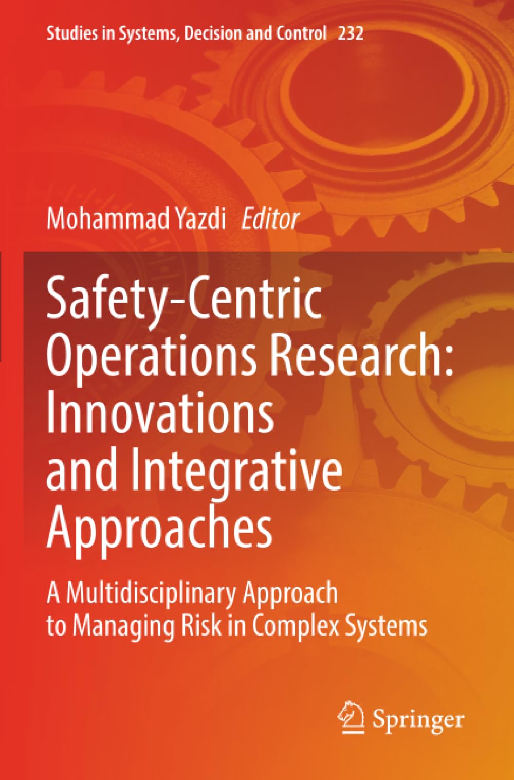 Safety-Centric Operations Research: Innovations and Integrative Approaches: A Multidisciplinary Approach to Managing Risk in Complex Systems (Studies in Systems, Decision and Control)