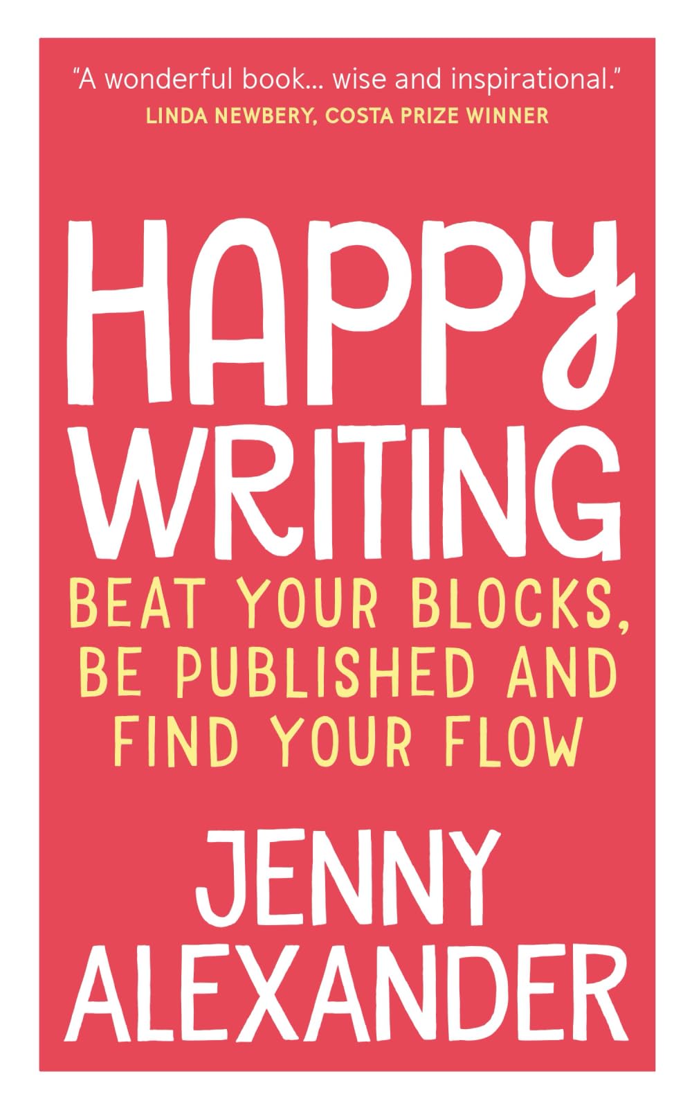 Happy Writing: Beat Your Blocks, Be Published and Find Your Flow (Jenny Alexander's Books for Writers)