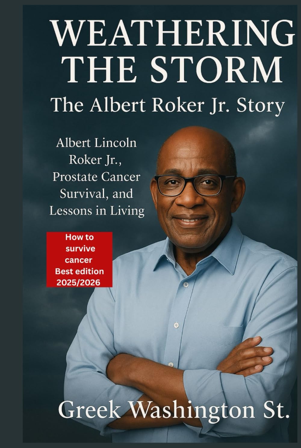 Weathering the Storm : The Albert Roker Jr. Story.: Albert Lincoln Roker Jr., Prostate Cancer Survival, and Lessons in Living. (Biographies)