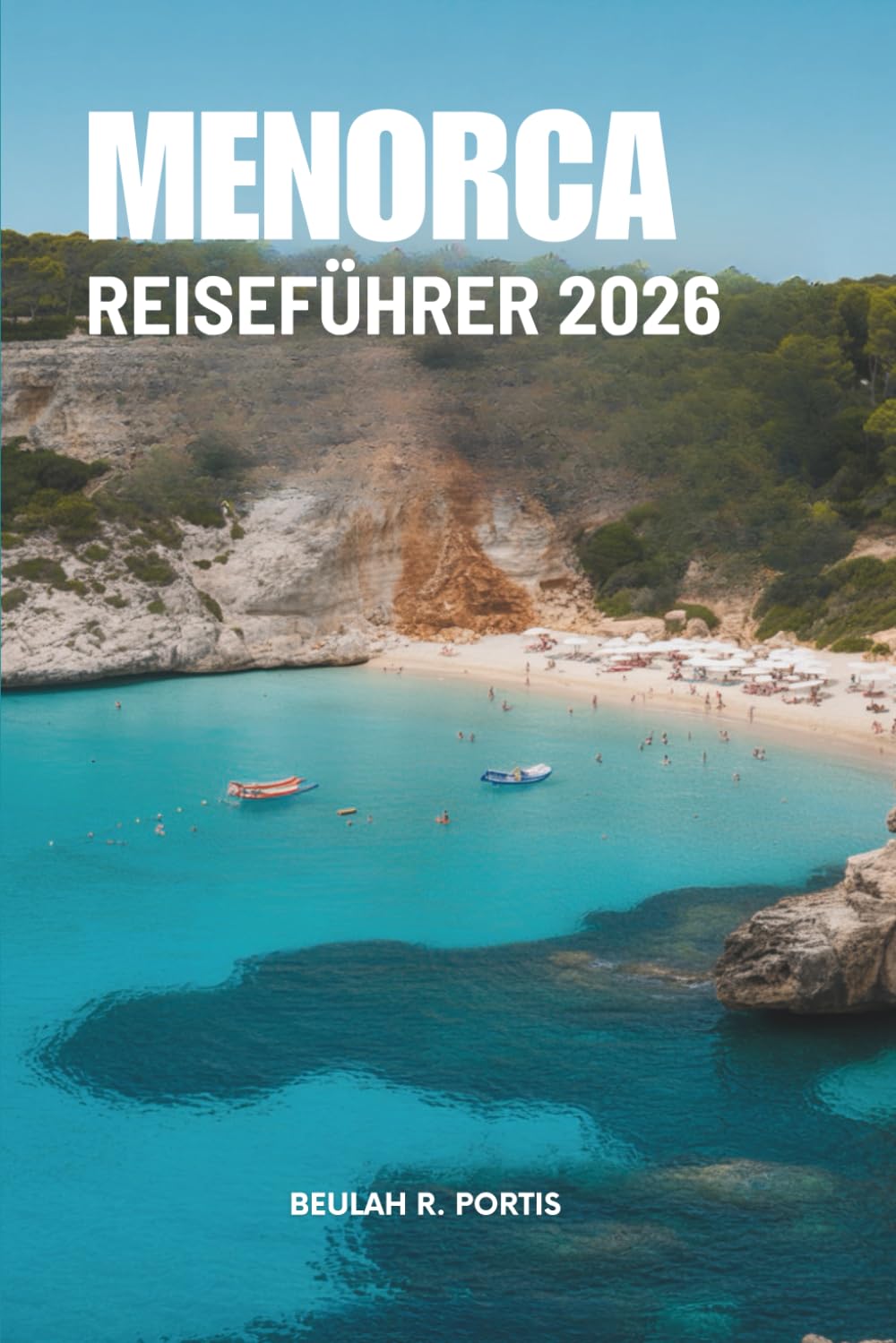 MENORCA REISEFÜHRER 2026: Einfache Wege, unvergessliche Momente – Spanien