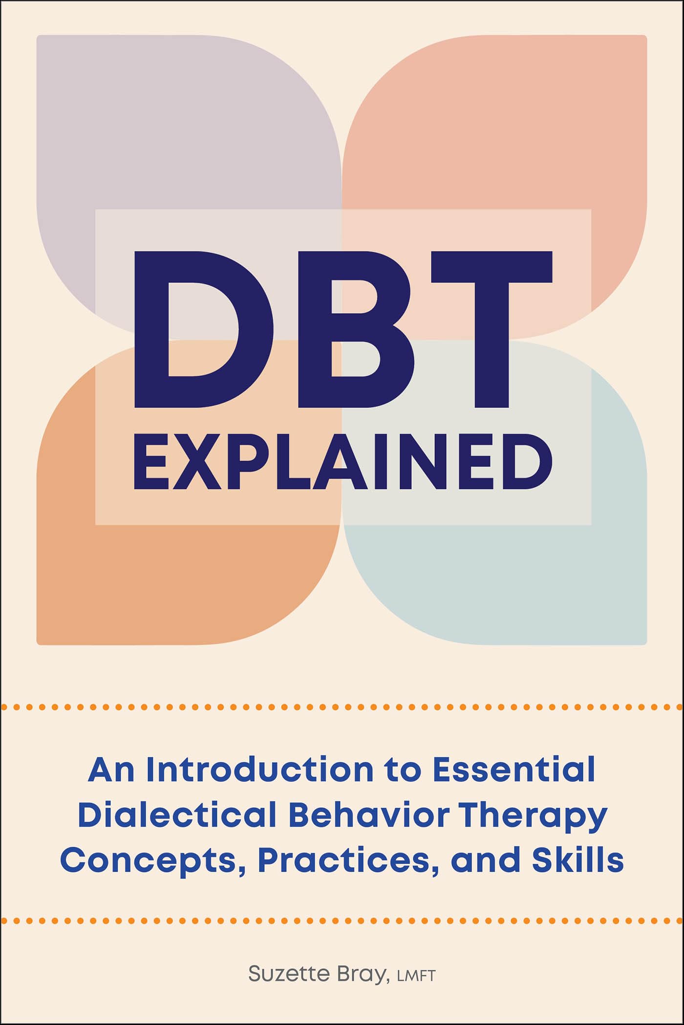 DBT Explained: An Introduction to Essential Dialectical Behavior Therapy Concepts, Practices, and Skills