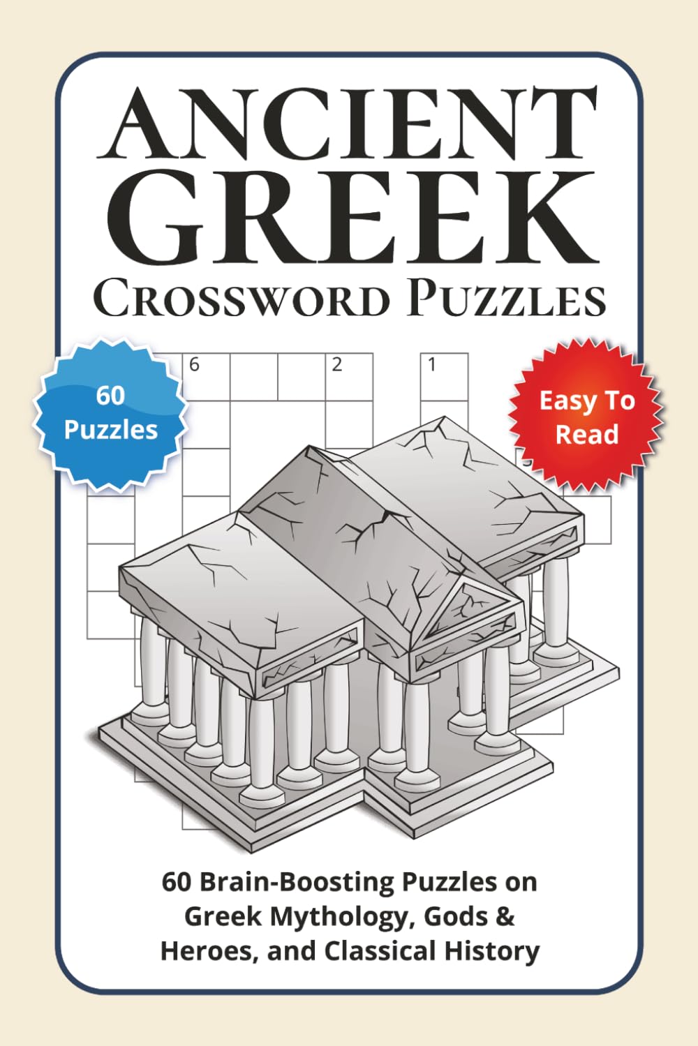 Ancient Greek Crossword Puzzles: 60 Brain-Boosting Puzzles on Greek Mythology, Gods & Heroes, and Classical History