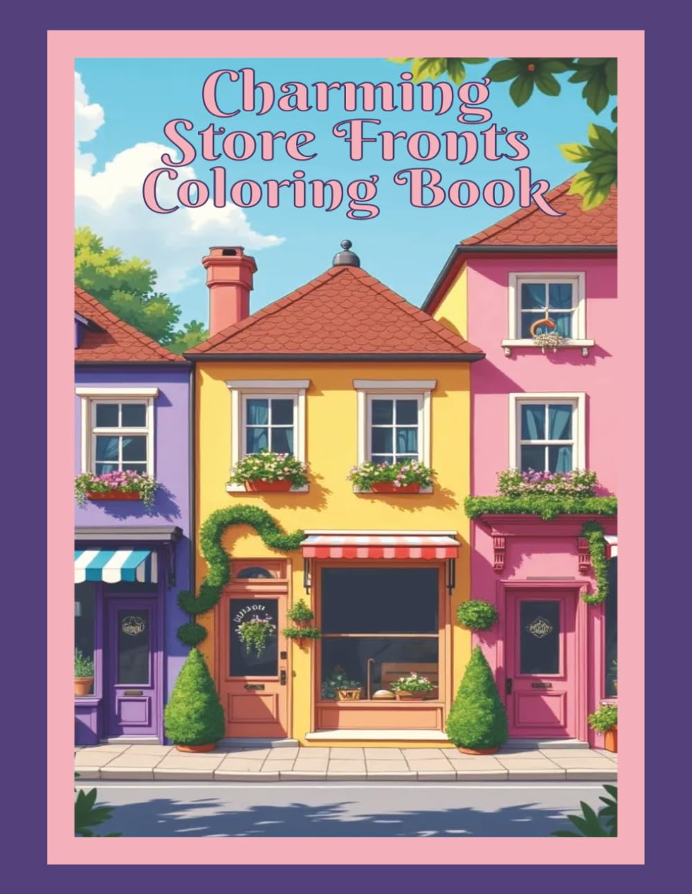 Charming Store Fronts Coloring Book: 50 Cute Boutique & Shop Art Pages of Adorable Small Town Business Storefront Designs – Cozy Village-Themed ... to Color for Relaxation and Creative Fun