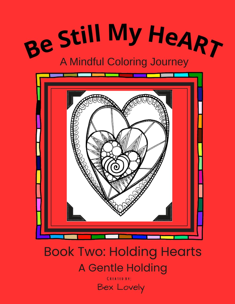 Be Still My HeART: A Mindful Coloring Journey: Holding Hearts