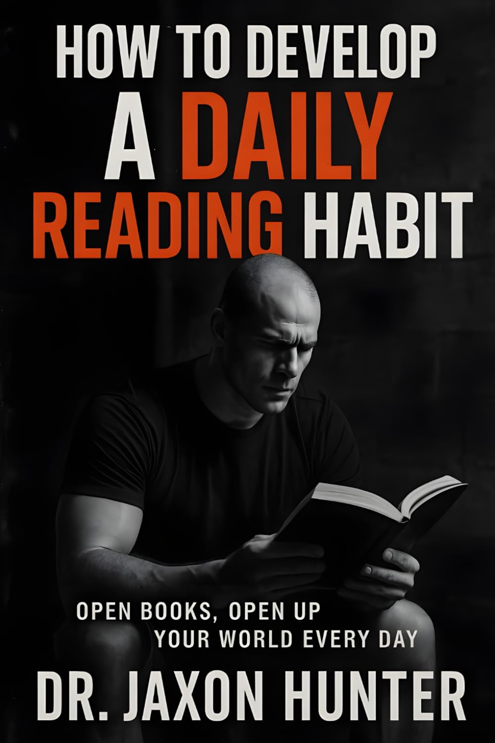 How to Develop a Daily Reading Habit: Open Books, Open Up Your World Every Day (Success Habits)