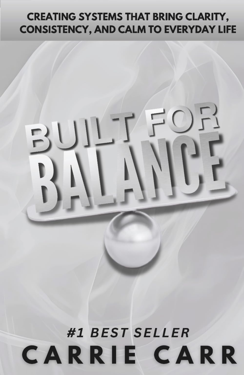 Built for Balance: Creating Systems that Bring Clarity, Consistency, and Calm to Everyday Life