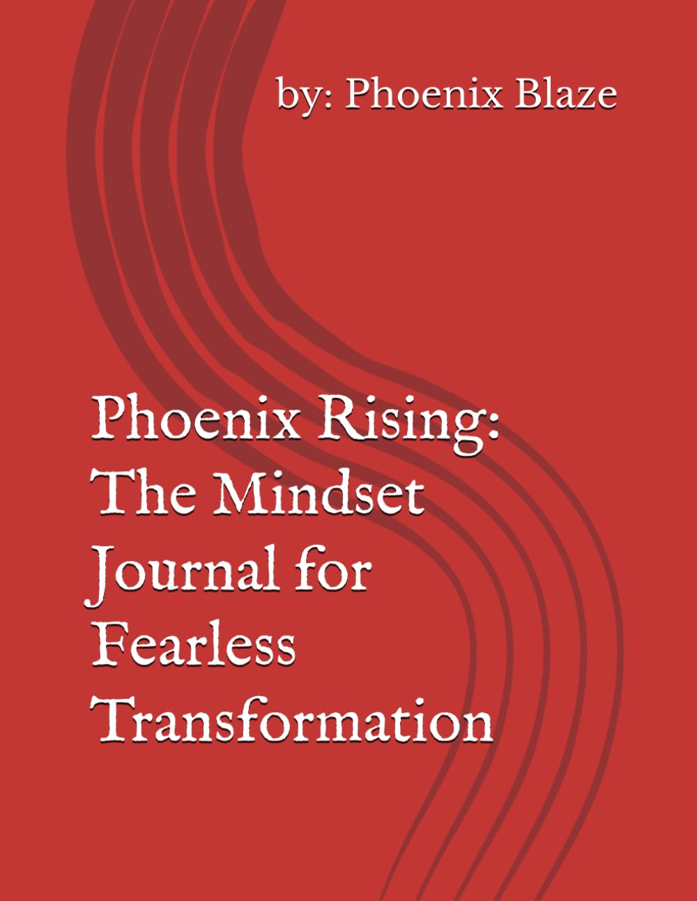 Phoenix Rising: The Mindset Journal for Fearless Transformation