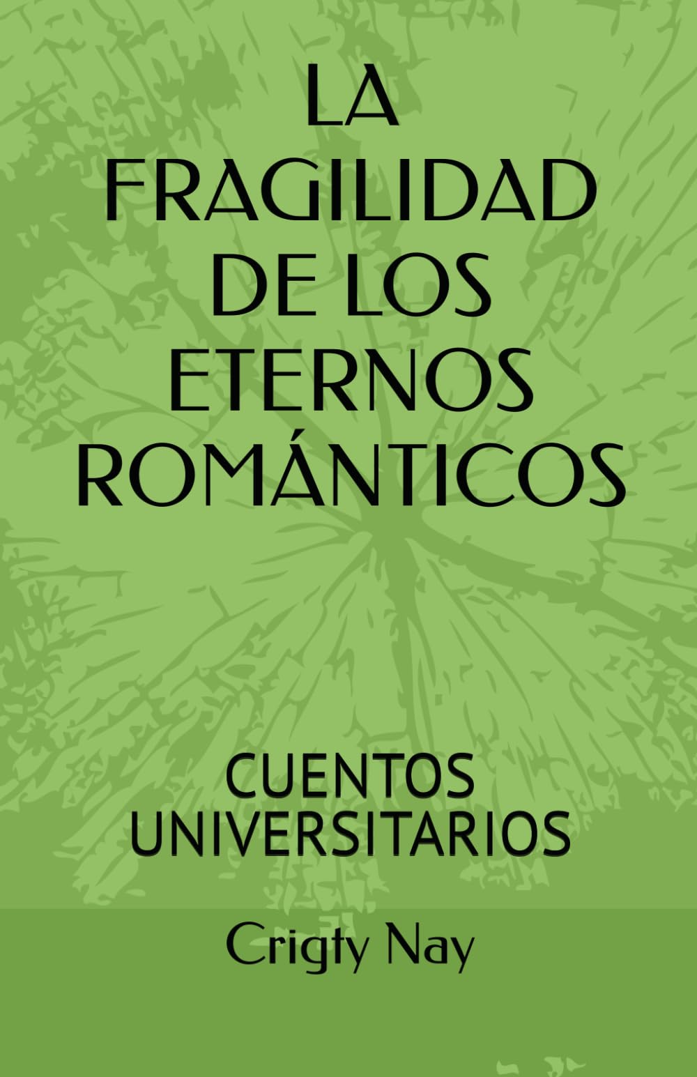 LA FRAGILIDAD DE LOS ETERNOS ROMÁNTICOS: CUENTOS UNIVERSITARIOS