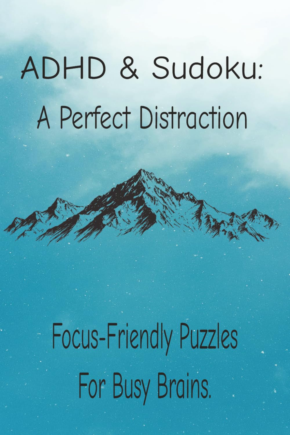 ADHD & Sudoku: A Perfect Distraction: Sudoku Puzzles for ADHD | Help Calm the Mind, Relax, and Focus | 6x9 inches, 110 pages| 50+ Puzzles | Solutions Included