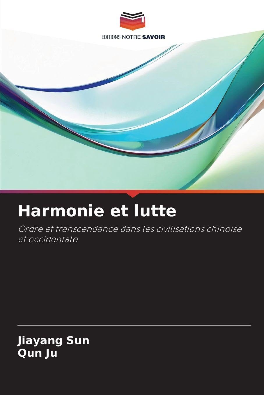 Harmonie et lutte: Ordre et transcendance dans les civilisations chinoise et occidentale