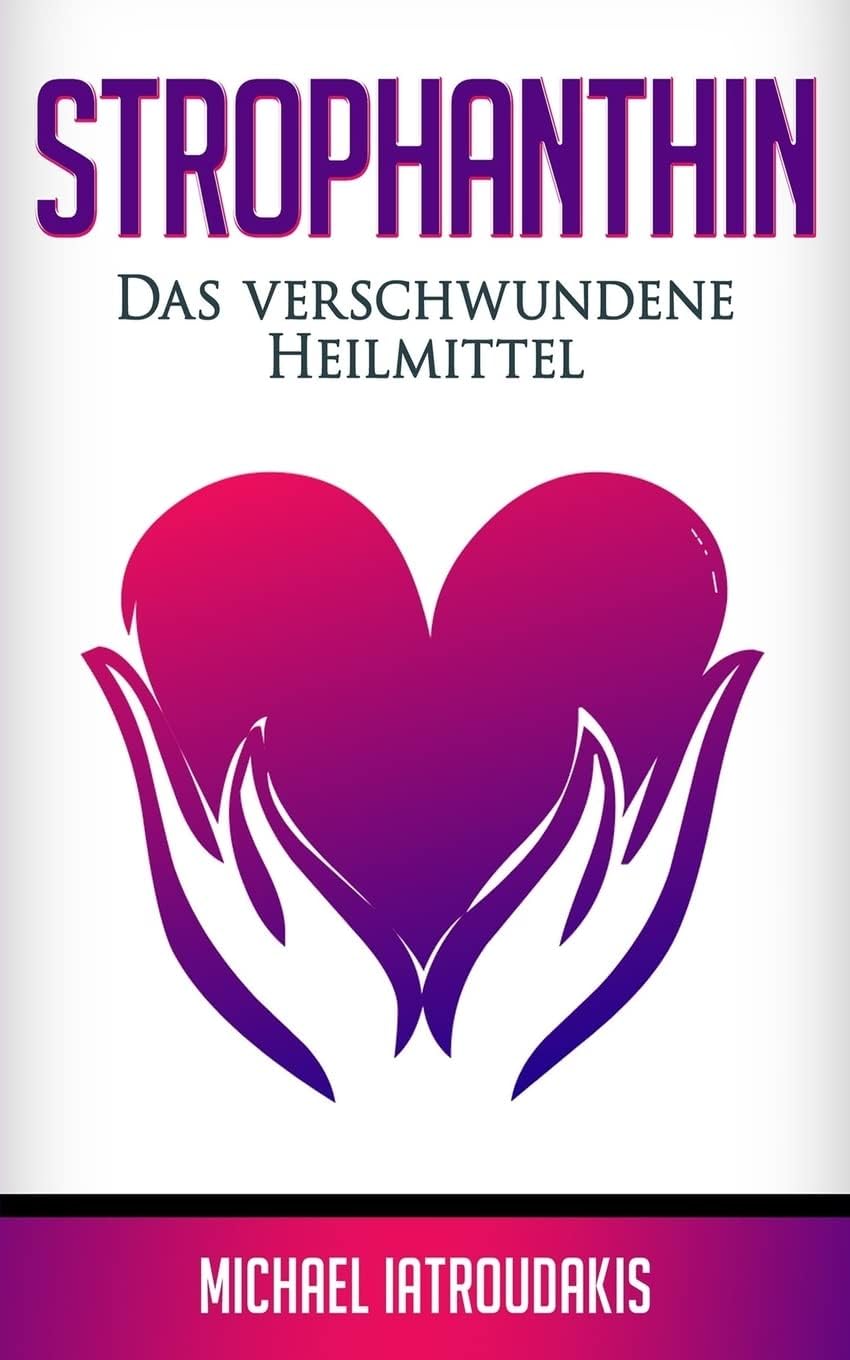 Strophanthin: Das (fast) verschwundene Heilmittel (Herzinfakt, Herzinsuffizenz, Herz stärken / WISSEN KOMPAKT) Paperback – 22 Jun. 2018