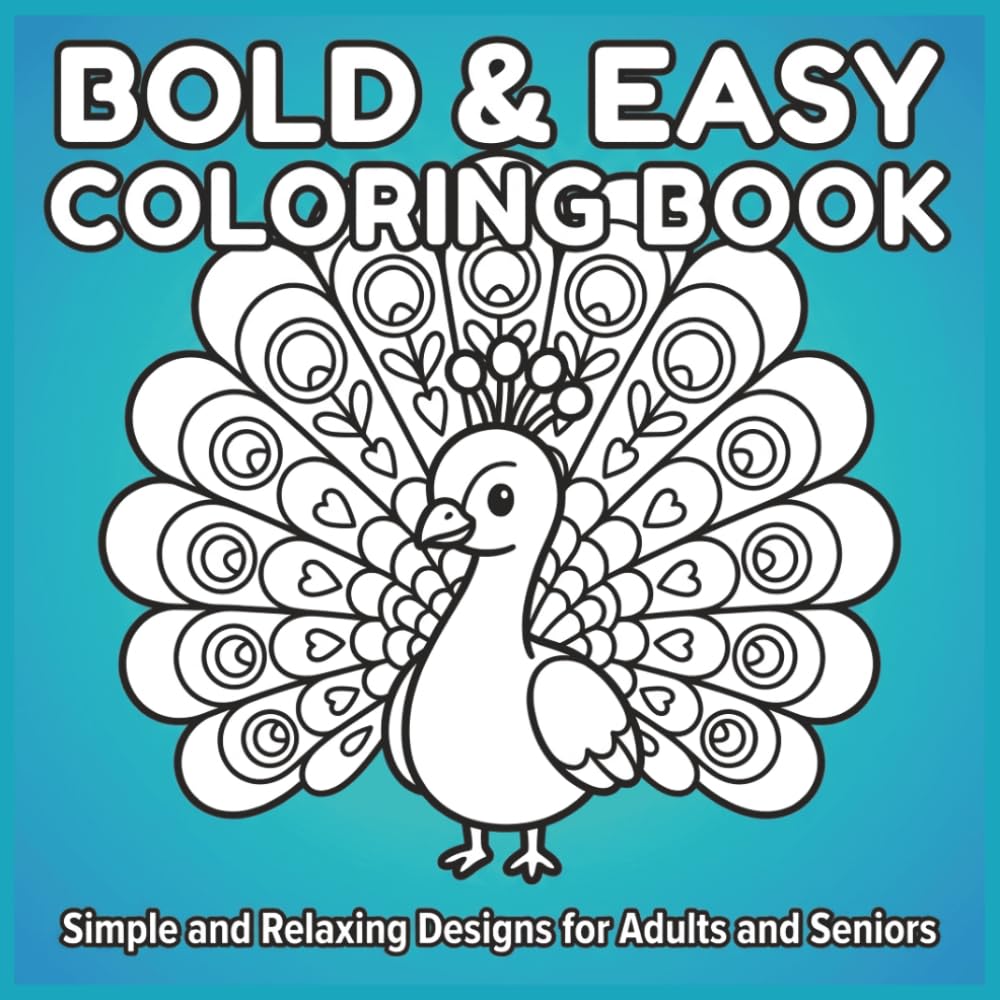 Bold and Easy Nature Coloring Book: Simple and Relaxing Designs for Adults, Seniors, and Beginners