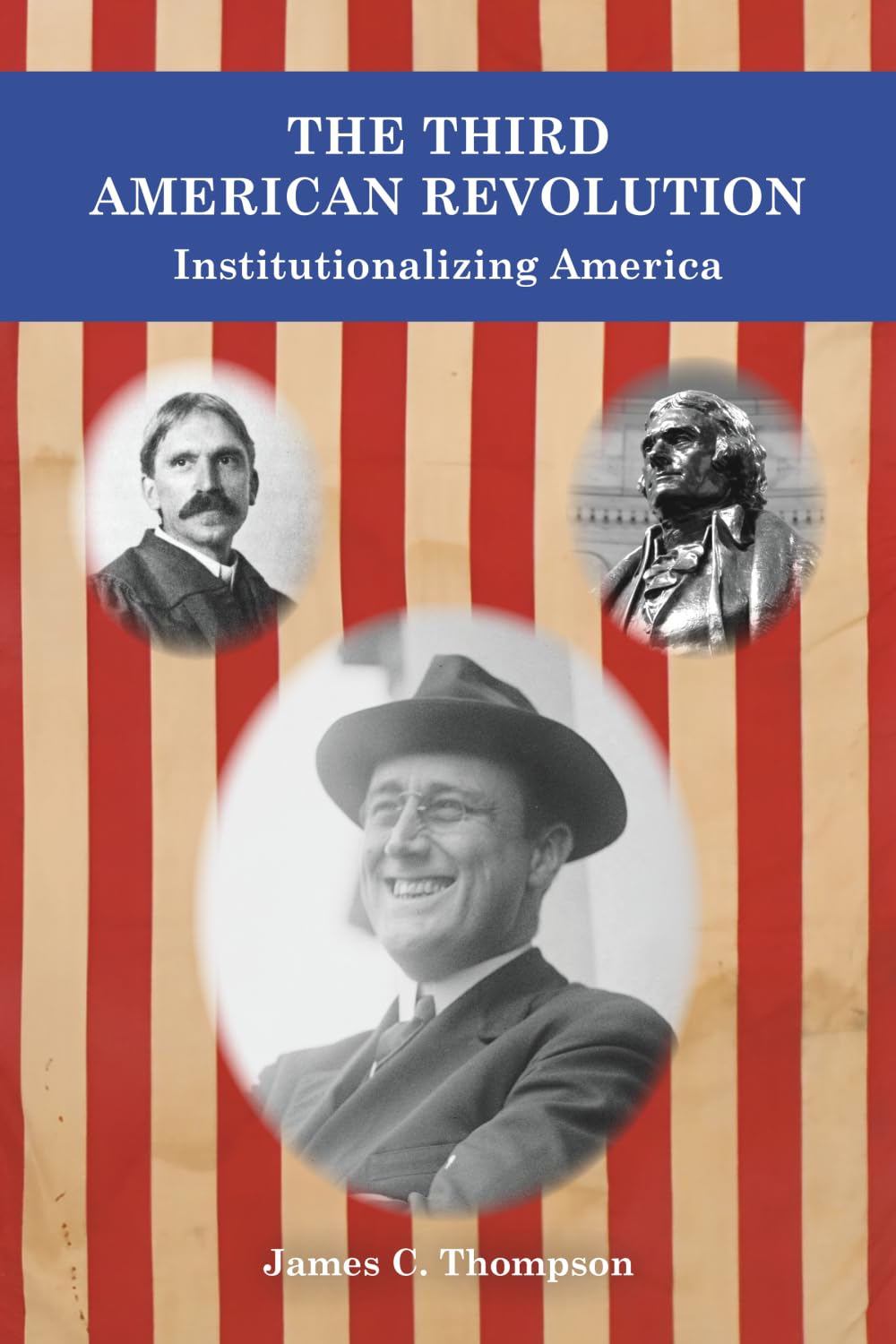 The Third American Revolution: Institutionalizing America (The American Revolutions Series)