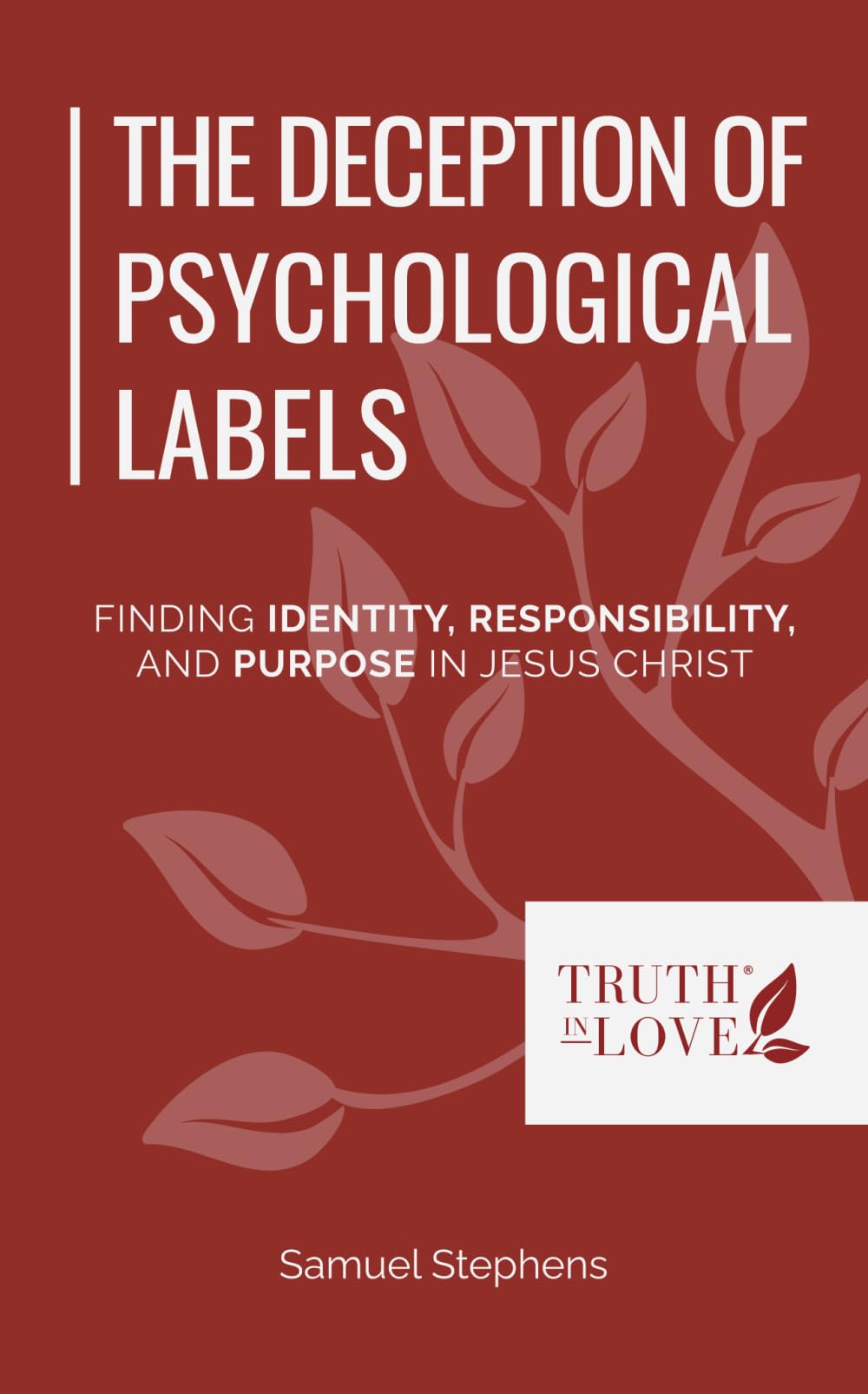 The Deception of Psychological Labels: Finding Identity, Responsibility, and Purpose in Jesus Christ (Biblical Solutions Series)