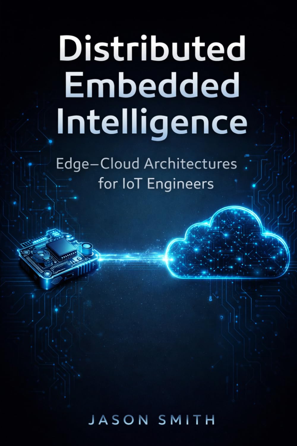 Distributed Embedded Intelligence: Edge–Cloud Architectures for IoT Engineers