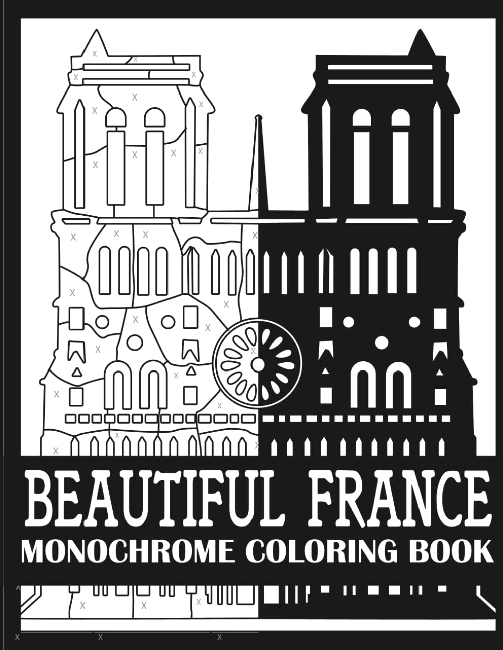 Beautiful France Monochrome Coloring Book: Bold, Single Color Beautiful France Coloring Book for Adults (Monochrome Coloring Books for Adults)