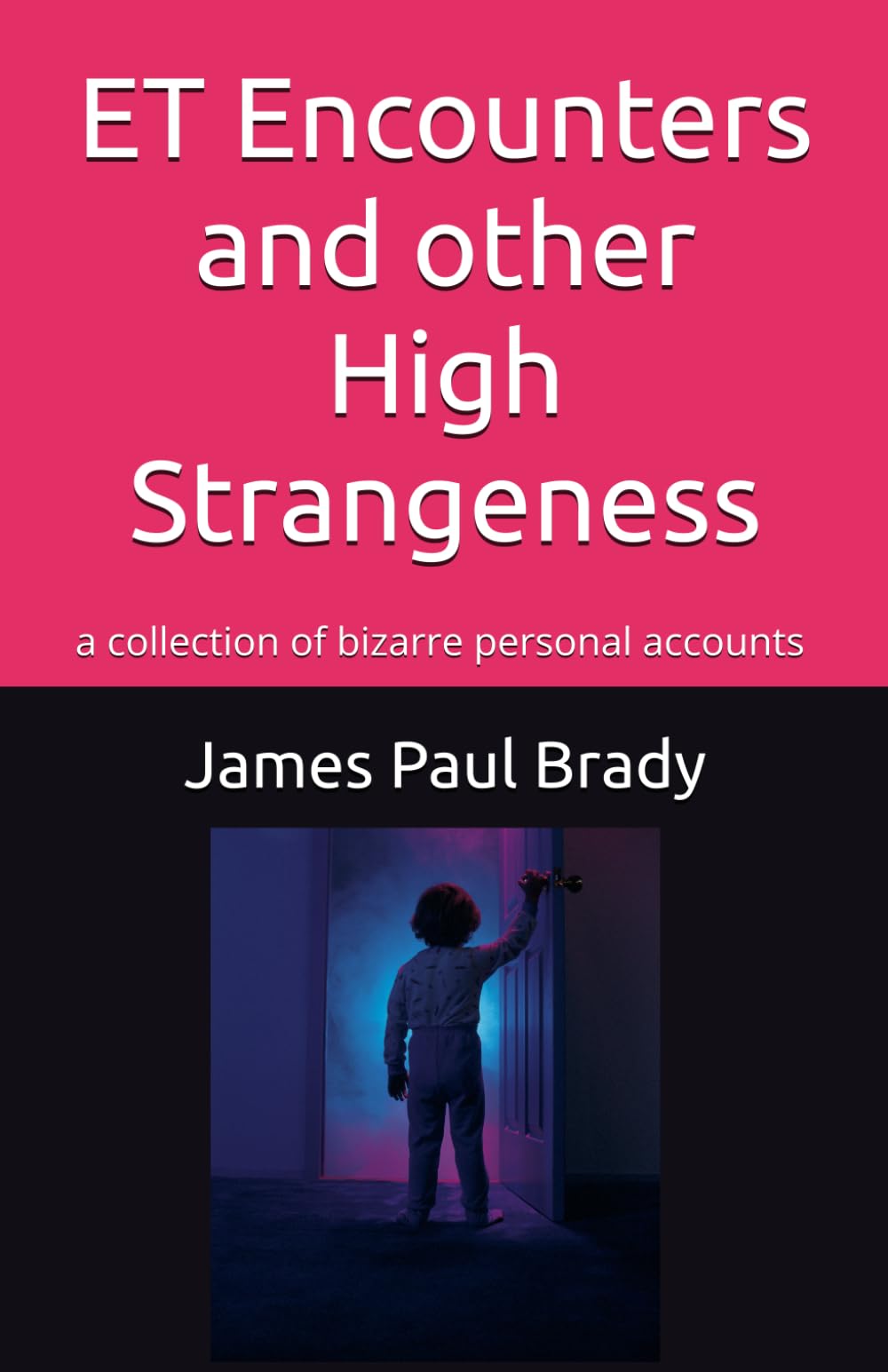 ET Encounters and other High Strangeness: a collection of bizarre personal accounts
