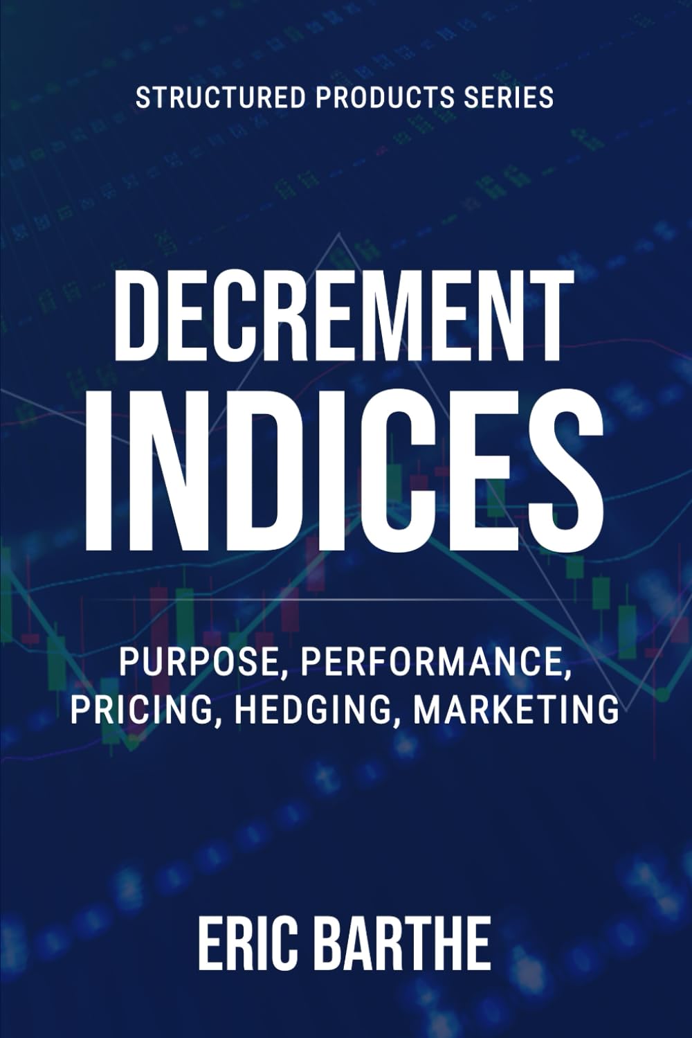 Decrement Indices: Purpose, Performance, Pricing, Hedging, Marketing