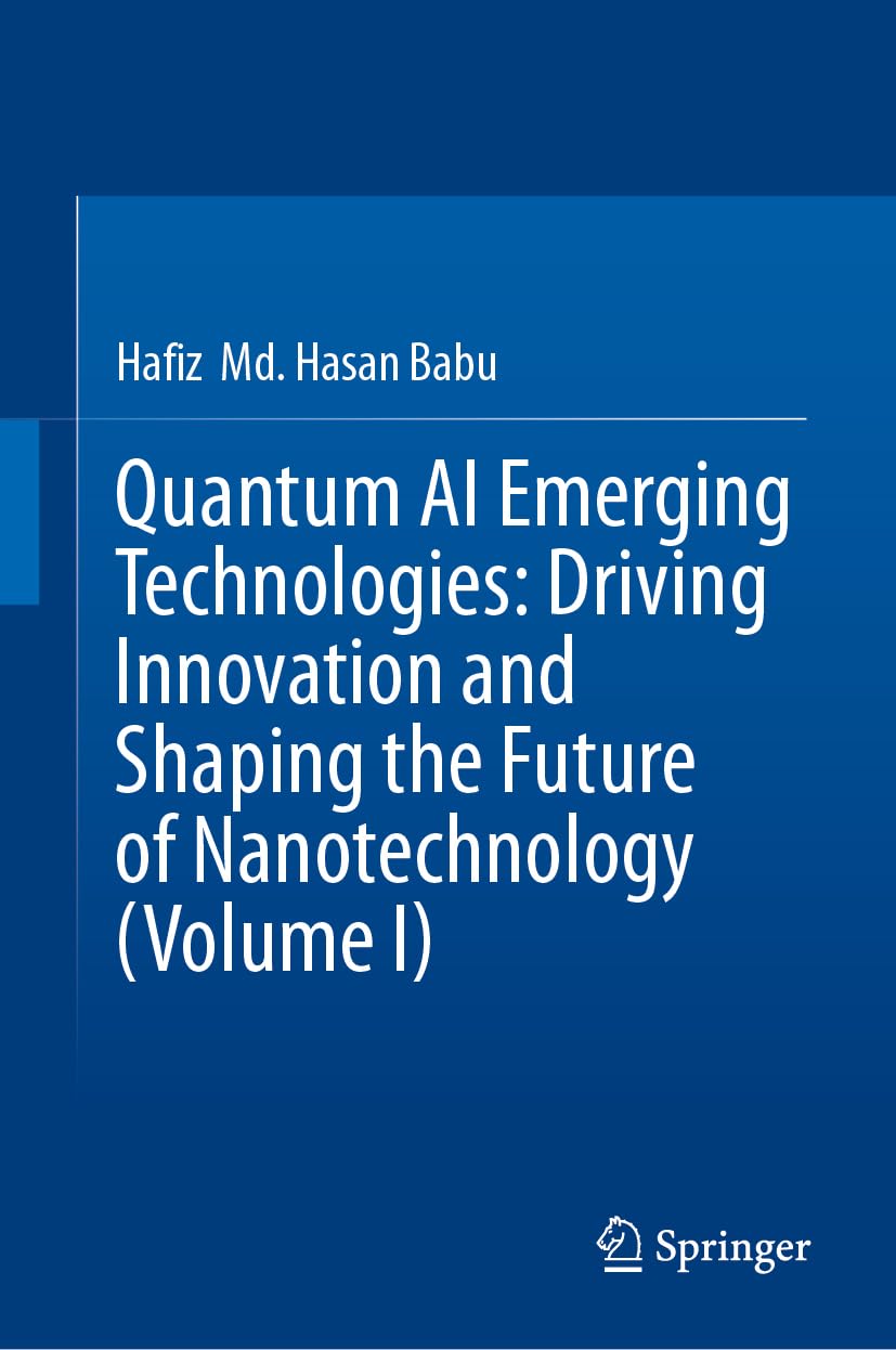 Quantum AI Emerging Technologies: Driving Innovation and Shaping the Future of Nanotechnology (Volume I)