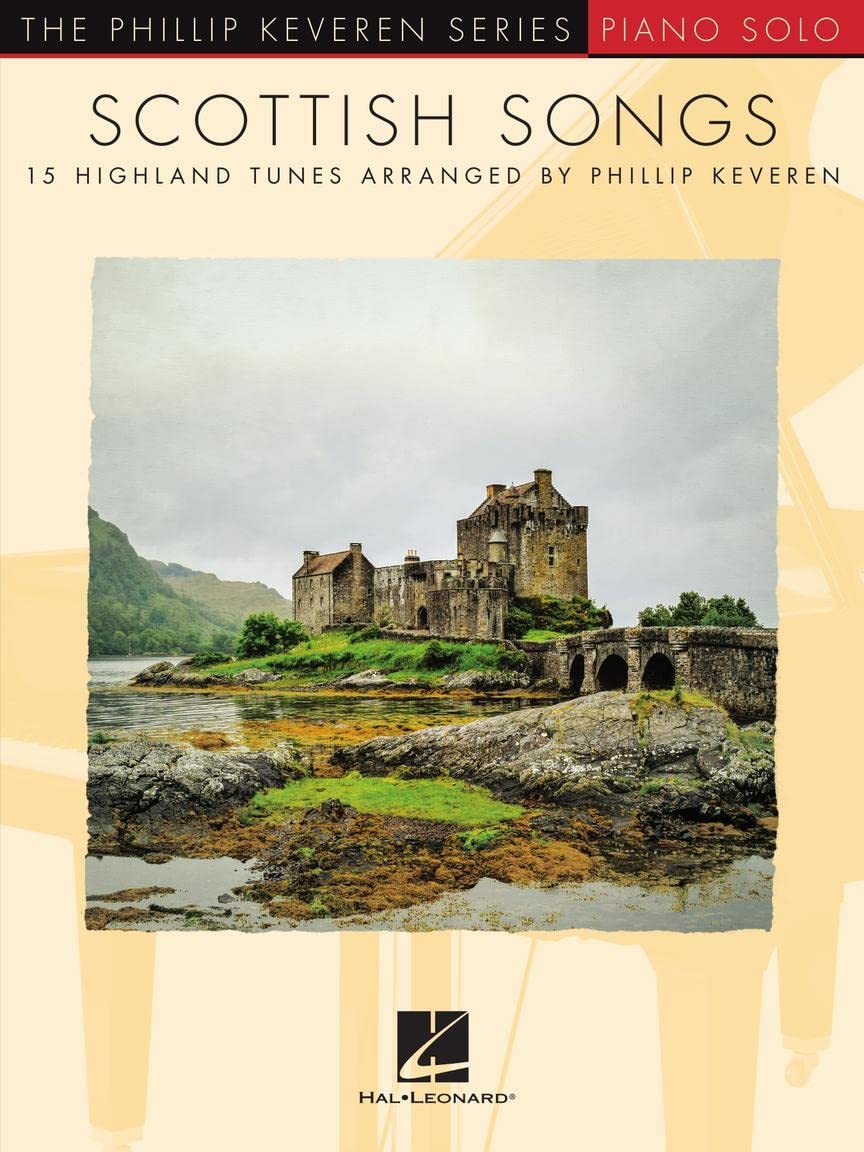 Scottish Songs: 15 Highland Tunes arr. by Phillip Keveren | Intermediate Piano Solo Songbook | Celtic Piano Sheet Music Book | Traditional Folk ... Piano (Phillip Keveren Series, Piano Solo)