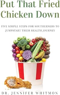Put That Fried Chicken Down: Five Simple Steps For Southerners to Jumpstart Their Health Journey