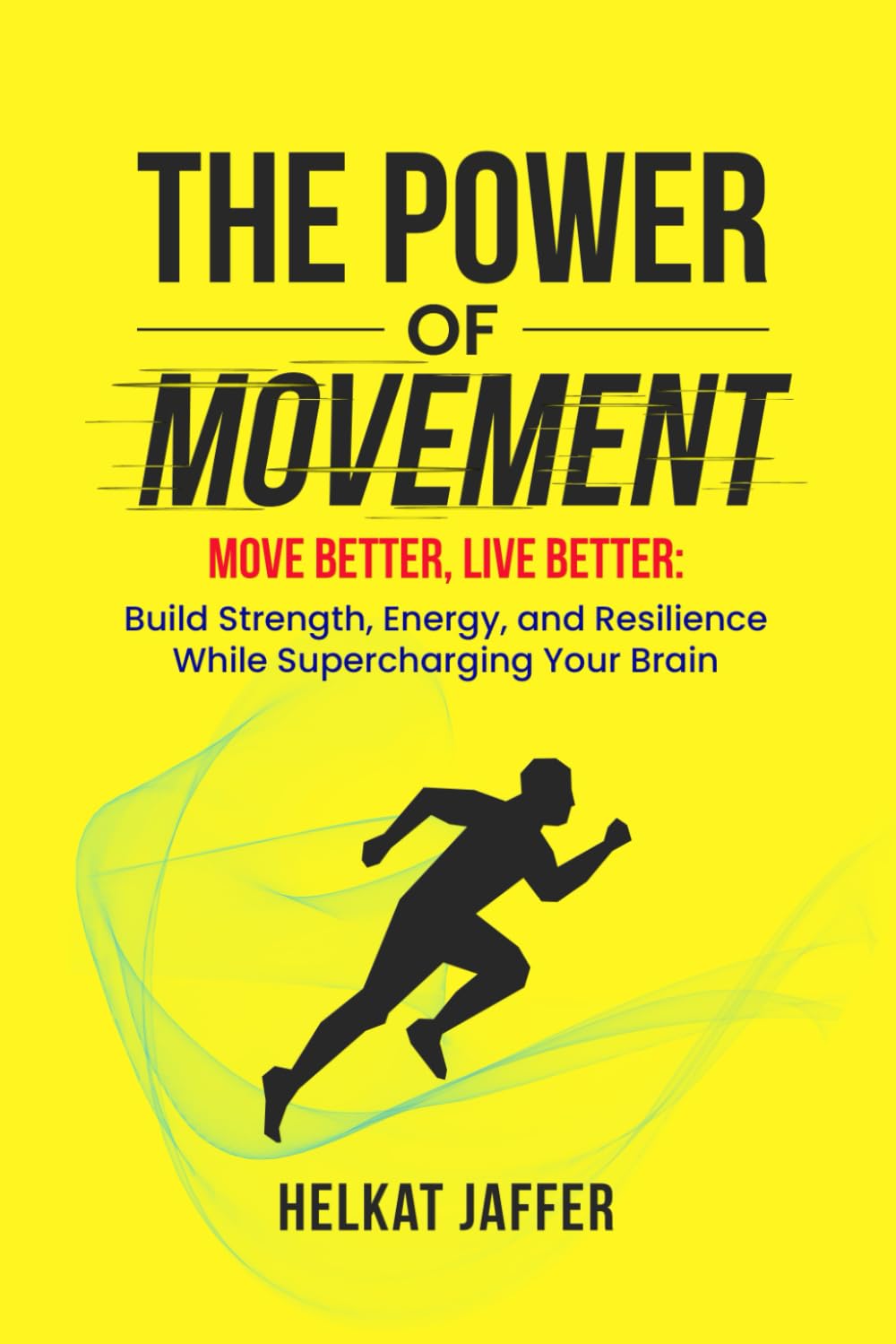 The Power of Movement: Move Better, Live Better -- Build Strength, Energy, and Resilience While Supercharging Your Brain
