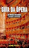 Guia Da Opera. 60 Operas Celebres Resumidas E Comentadas (Em Portuguese do Brasil)
