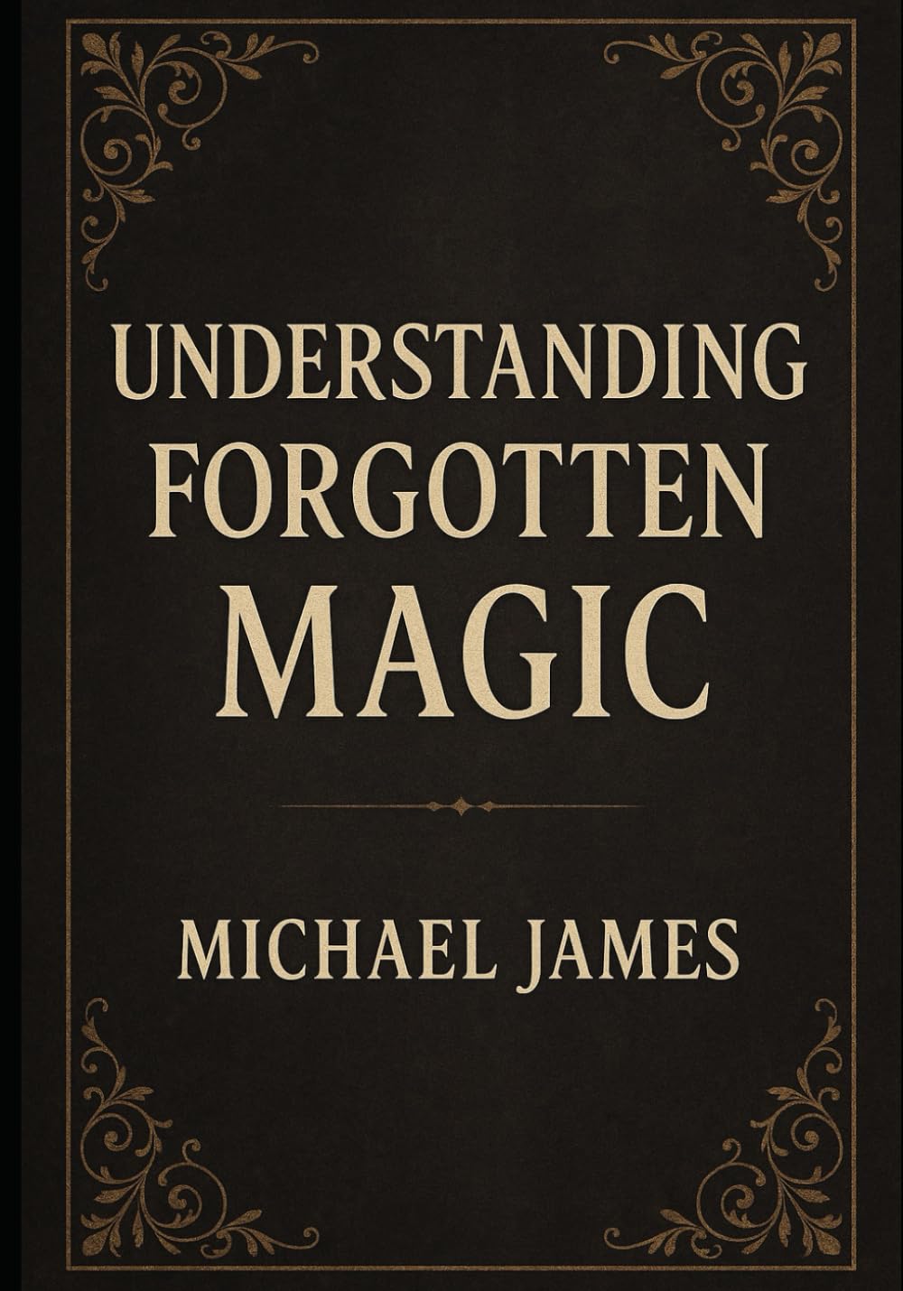 Understanding Forgotten Magic (Understanding Lost Knowledge)