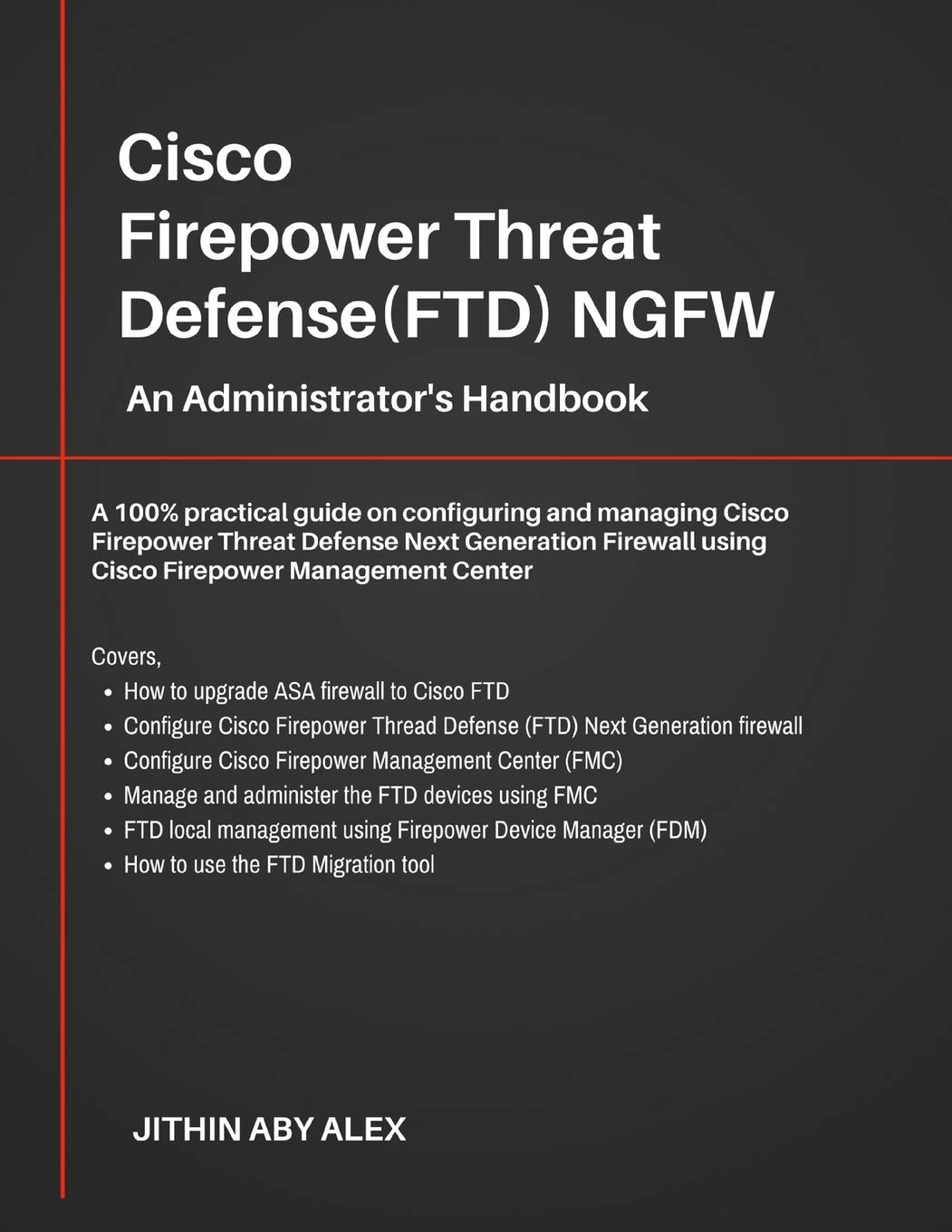 Cisco Firepower Threat Defense(FTD) NGFW: An Administrator's Handbook : A 100% practical guide on configuring and managing CiscoFTD using Cisco FMC and FDM. Paperback – October 7, 2018
