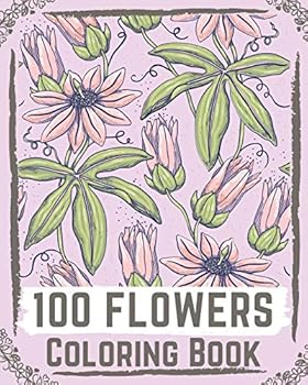 Paperback 100 Flowers Coloring Book: flowers coloring books for adults relaxation, flower coloring book easy Book