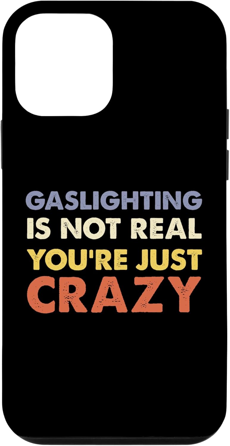 iPhone 12/12 Pro Gaslighting Is Not Real Shirt You're Crazy Meme Gaslighting Case