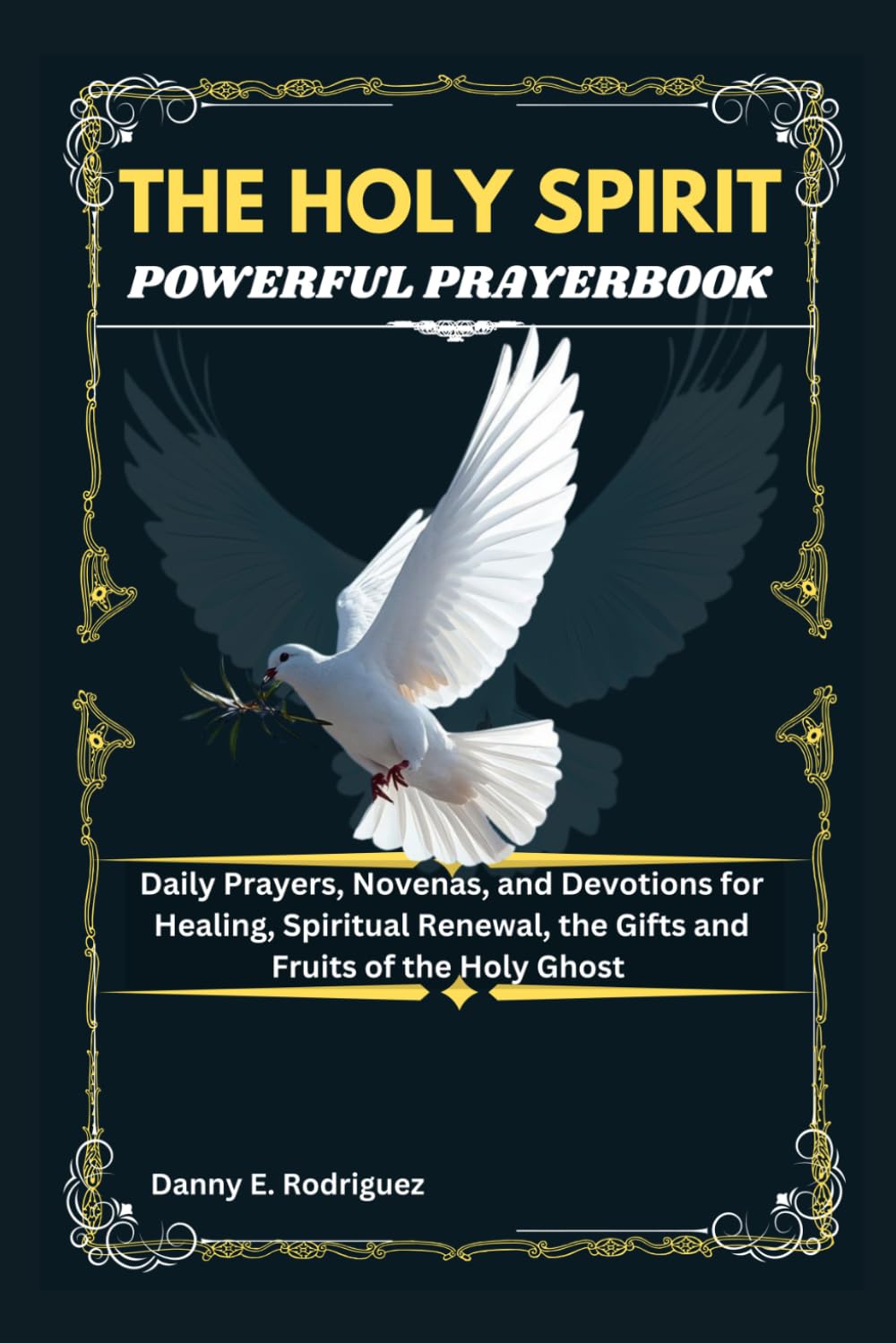 THE HOLY SPIRIT POWERFUL PRAYERBOOK: Daily Prayers, Novenas, and Devotions for Healing, Spiritual Renewal, the Gifts and Fruits of the Holy Ghost